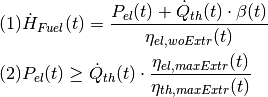 &
(1)\dot H_{Fuel}(t) =
   \frac{P_{el}(t) + \dot Q_{th}(t) \cdot \beta(t)}
     {\eta_{el,woExtr}(t)} \\
&
(2)P_{el}(t) \geq \dot Q_{th}(t) \cdot
   \frac{\eta_{el,maxExtr}(t)}
     {\eta_{th,maxExtr}(t)}